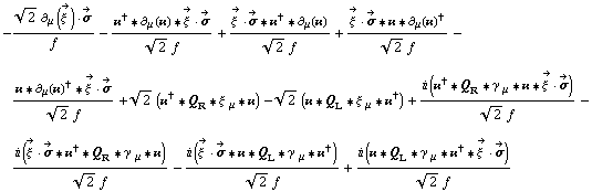 -(2^(1/2) ∂ _ μ(Overscript[ξ^( ), ->]) &middot; Overscript[σ, ->])/f - (��^† '6 ∂ _ μ(��) '6 Overscript[ξ^( ), ->] &middot; Overscript[σ, ->])/(2^(1/2) f) + (Overscript[ξ^( ), ->] &middot; Overscript[σ, ->] '6 ��^† '6 ∂ _ μ(��))/(2^(1/2) f) + (Overscript[ξ^( ), ->] &middot; Overscript[σ, ->] '6 �� '6 ∂ _ μ(��)^†)/(2^(1/2) f) - (�� '6 ∂ _ μ(��)^† '6 Overscript[ξ^( ), ->] &middot; Overscript[σ, ->])/(2^(1/2) f) + 2^(1/2) (��^† '6 Q _ R '6 ξ^( ) _ μ '6 ��) - 2^(1/2) (�� '6 Q _ L '6 ξ^( ) _ μ '6 ��^†) + (i (��^† '6 Q _ R '6 γ^( ) _ μ '6 �� '6 Overscript[ξ^( ), ->] &middot; Overscript[σ, ->]))/(2^(1/2) f) - (i (Overscript[ξ^( ), ->] &middot; Overscript[σ, ->] '6 ��^† '6 Q _ R '6 γ^( ) _ μ '6 ��))/(2^(1/2) f) - (i (Overscript[ξ^( ), ->] &middot; Overscript[σ, ->] '6 �� '6 Q _ L '6 γ^( ) _ μ '6 ��^†))/(2^(1/2) f) + (i (�� '6 Q _ L '6 γ^( ) _ μ '6 ��^† '6 Overscript[ξ^( ), ->] &middot; Overscript[σ, ->]))/(2^(1/2) f)