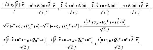 -(2^(1/2) ∂ _ μ(Overscript[ξ^( ), ->]) &middot; Overscript[σ, ->])/f - (��^† '6 ∂ _ μ(��) '6 Overscript[ξ^( ), ->] &middot; Overscript[σ, ->])/(2^(1/2) f) + (Overscript[ξ^( ), ->] &middot; Overscript[σ, ->] '6 ��^† '6 ∂ _ μ(��))/(2^(1/2) f) + (Overscript[ξ^( ), ->] &middot; Overscript[σ, ->] '6 �� '6 ∂ _ μ(��)^†)/(2^(1/2) f) - (�� '6 ∂ _ μ(��)^† '6 Overscript[ξ^( ), ->] &middot; Overscript[σ, ->])/(2^(1/2) f) + 2^(1/2) (��^† '6 ξ^( ) _ μ '6 Q _ R^† '6 ��) - 2^(1/2) (�� '6 ξ^( ) _ μ '6 Q _ L^† '6 ��^†) + (i (��^† '6 γ^( ) _ μ '6 Q _ R^† '6 �� '6 Overscript[ξ^( ), ->] &middot; Overscript[σ, ->]))/(2^(1/2) f) - (i (Overscript[ξ^( ), ->] &middot; Overscript[σ, ->] '6 ��^† '6 γ^( ) _ μ '6 Q _ R^† '6 ��))/(2^(1/2) f) - (i (Overscript[ξ^( ), ->] &middot; Overscript[σ, ->] '6 �� '6 γ^( ) _ μ '6 Q _ L^† '6 ��^†))/(2^(1/2) f) + (i (�� '6 γ^( ) _ μ '6 Q _ L^† '6 ��^† '6 Overscript[ξ^( ), ->] &middot; Overscript[σ, ->]))/(2^(1/2) f)
