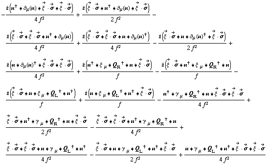-(i (��^† '6 ∂ _ μ(��) '6 Overscript[ξ^( ), ->] &middot; Overscript[σ, ->] '6 Overscript[ξ^( ), ->] &middot; Overscript[σ, ->]))/(4 f^2) + (i (Overscript[ξ^( ), ->] &middot; Overscript[σ, ->] '6 ��^† '6 ∂ _ μ(��) '6 Overscript[ξ^( ), ->] &middot; Overscript[σ, ->]))/(2 f^2) - (i (Overscript[ξ^( ), ->] &middot; Overscript[σ, ->] '6 Overscript[ξ^( ), ->] &middot; Overscript[σ, ->] '6 ��^† '6 ∂ _ μ(��)))/(4 f^2) + (i (Overscript[ξ^( ), ->] &middot; Overscript[σ, ->] '6 Overscript[ξ^( ), ->] &middot; Overscript[σ, ->] '6 �� '6 ∂ _ μ(��)^†))/(4 f^2) - (i (Overscript[ξ^( ), ->] &middot; Overscript[σ, ->] '6 �� '6 ∂ _ μ(��)^† '6 Overscript[ξ^( ), ->] &middot; Overscript[σ, ->]))/(2 f^2) + (i (�� '6 ∂ _ μ(��)^† '6 Overscript[ξ^( ), ->] &middot; Overscript[σ, ->] '6 Overscript[ξ^( ), ->] &middot; Overscript[σ, ->]))/(4 f^2) + (i (��^† '6 ξ^( ) _ μ '6 Q _ R^† '6 �� '6 Overscript[ξ^( ), ->] &middot; Overscript[σ, ->]))/f - (i (Overscript[ξ^( ), ->] &middot; Overscript[σ, ->] '6 ��^† '6 ξ^( ) _ μ '6 Q _ R^† '6 ��))/f - (i (Overscript[ξ^( ), ->] &middot; Overscript[σ, ->] '6 �� '6 ξ^( ) _ μ '6 Q _ L^† '6 ��^†))/f + (i (�� '6 ξ^( ) _ μ '6 Q _ L^† '6 ��^† '6 Overscript[ξ^( ), ->] &middot; Overscript[σ, ->]))/f - (��^† '6 γ^( ) _ μ '6 Q _ R^† '6 �� '6 Overscript[ξ^( ), ->] &middot; Overscript[σ, ->] '6 Overscript[ξ^( ), ->] &middot; Overscript[σ, ->])/(4 f^2) + (Overscript[ξ^( ), ->] &middot; Overscript[σ, ->] '6 ��^† '6 γ^( ) _ μ '6 Q _ R^† '6 �� '6 Overscript[ξ^( ), ->] &middot; Overscript[σ, ->])/(2 f^2) - (Overscript[ξ^( ), ->] &middot; Overscript[σ, ->] '6 Overscript[ξ^( ), ->] &middot; Overscript[σ, ->] '6 ��^† '6 γ^( ) _ μ '6 Q _ R^† '6 ��)/(4 f^2) + (Overscript[ξ^( ), ->] &middot; Overscript[σ, ->] '6 Overscript[ξ^( ), ->] &middot; Overscript[σ, ->] '6 �� '6 γ^( ) _ μ '6 Q _ L^† '6 ��^†)/(4 f^2) - (Overscript[ξ^( ), ->] &middot; Overscript[σ, ->] '6 �� '6 γ^( ) _ μ '6 Q _ L^† '6 ��^† '6 Overscript[ξ^( ), ->] &middot; Overscript[σ, ->])/(2 f^2) + (�� '6 γ^( ) _ μ '6 Q _ L^† '6 ��^† '6 Overscript[ξ^( ), ->] &middot; Overscript[σ, ->] '6 Overscript[ξ^( ), ->] &middot; Overscript[σ, ->])/(4 f^2)