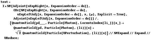 test = I * NM[Adjoint[uExpRight[x, ExpansionOrder -> do]], CDr[NM[uExpRight[x, ExpansionOrder -> do], uExpLeftAdj[x, ExpansionOrder -> do]], x, {μ}, Explicit -> True], Adjoint[uExpLeftAdj[x, ExpansionOrder -> do]]] /. {QuantumField[pd___, Particle[Photon], LorentzIndex[li_]][x_] -> QuantumField[pd, Particle[Photon], {li}][x] + 2^(1/2) QuantumField[Particle[UPerturbation], {li}][x]} // NMExpand // Expand // UReduce ;