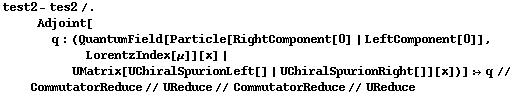 test2 - tes2 /. Adjoint[q : (QuantumField[Particle[RightComponent[0] | LeftComponent[0]], LorentzIndex[μ]][x] | UMatrix[UChiralSpurionLeft[] | UChiralSpurionRight[]][x])] :> q // CommutatorReduce // UReduce // CommutatorReduce // UReduce