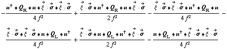 -(��^† '6 Q _ R '6 �� '6 Overscript[ξ^( ), ->] &middot; Overscript[σ, ->] '6 Overscript[ξ^( ), ->] &middot; Overscript[σ, ->])/(4 f^2) + (Overscript[ξ^( ), ->] &middot; Overscript[σ, ->] '6 ��^† '6 Q _ R '6 �� '6 Overscript[ξ^( ), ->] &middot; Overscript[σ, ->])/(2 f^2) - (Overscript[ξ^( ), ->] &middot; Overscript[σ, ->] '6 Overscript[ξ^( ), ->] &middot; Overscript[σ, ->] '6 ��^† '6 Q _ R '6 ��)/(4 f^2) - (Overscript[ξ^( ), ->] &middot; Overscript[σ, ->] '6 Overscript[ξ^( ), ->] &middot; Overscript[σ, ->] '6 �� '6 Q _ L '6 ��^†)/(4 f^2) + (Overscript[ξ^( ), ->] &middot; Overscript[σ, ->] '6 �� '6 Q _ L '6 ��^† '6 Overscript[ξ^( ), ->] &middot; Overscript[σ, ->])/(2 f^2) - (�� '6 Q _ L '6 ��^† '6 Overscript[ξ^( ), ->] &middot; Overscript[σ, ->] '6 Overscript[ξ^( ), ->] &middot; Overscript[σ, ->])/(4 f^2)