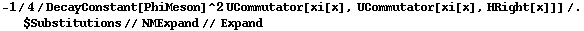 -1/4/DecayConstant[PhiMeson]^2 UCommutator[xi[x], UCommutator[xi[x], HRight[x]]] /. $Substitutions // NMExpand // Expand