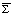 Overscript[Σ, _]
