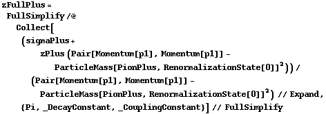 zFullPlus = FullSimplify /@ Collect[(sigmaPlus + zPlus (Pair[Momentum[p1], Momentum[p1]] - ParticleMass[PionPlus, RenormalizationState[0]]^2))/(Pair[Momentum[p1], Momentum[p1]] - ParticleMass[PionPlus, RenormalizationState[0]]^2) // Expand, {Pi, _DecayConstant, _CouplingConstant}] // FullSimplify