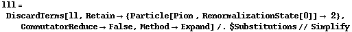 lll = DiscardTerms[ll, Retain -> {Particle[Pion , RenormalizationState[0]] -> 2}, CommutatorReduce -> False, Method -> Expand] /. $Substitutions // Simplify