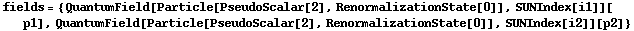 fields = {QuantumField[Particle[PseudoScalar[2], RenormalizationState[0]], SUNIndex[i1]][p1], QuantumField[Particle[PseudoScalar[2], RenormalizationState[0]], SUNIndex[i2]][p2]}