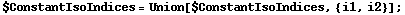$ConstantIsoIndices = Union[$ConstantIsoIndices, {i1, i2}] ;