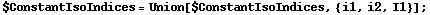 $ConstantIsoIndices = Union[$ConstantIsoIndices, {i1, i2, I1}] ;