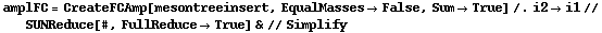 amplFC = CreateFCAmp[mesontreeinsert, EqualMasses -> False, Sum -> True] /. i2 -> i1 // SUNReduce[#, FullReduce -> True] & // Simplify