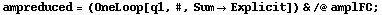 ampreduced = (OneLoop[q1, #, Sum -> Explicit]) & /@ amplFC ;