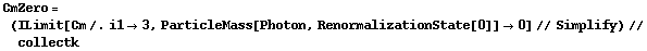 CmZero = (ILimit[Cm /. i1 -> 3, ParticleMass[Photon, RenormalizationState[0]] -> 0] // Simplify) // collectk