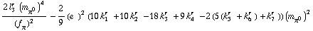 (2 l _ 3^(r  ) (m _ π^0^(�   ))^4)/(f _ π^(�   ))^2 - 2/9 (e^(  ))^2 (10 k _ 1^(r  ) + 10 k _ 2^(r  ) - 18 k _ 3^(r  ) + 9 k _ 4^(r  ) - 2 (5 (k _ 5^(r  ) + k _ 6^(r  )) + k _ 7^(r  ))) (m _ π^0^(�   ))^2