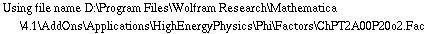 Using file name D:\\Program Files\\Wolfram Research\\Mathematica\\4.1\\AddOns\\Applications\\HighEnergyPhysics\\Phi\\Factors\\ChPT2A00P20o2.Fac