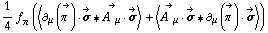 1/4 f _ π^(�   ) (< ∂ _ μ(Overscript[π^( ), ->]) &middot; Overscript[σ, ->] '6 Overscript[A^( ) _ μ, ->] &middot; Overscript[σ, ->] > + < Overscript[A^( ) _ μ, ->] &middot; Overscript[σ, ->] '6 ∂ _ μ(Overscript[π^( ), ->]) &middot; Overscript[σ, ->] >)