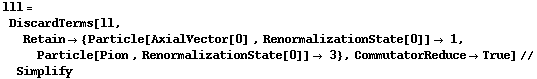 lll = DiscardTerms[ll, Retain -> {Particle[AxialVector[0] , RenormalizationState[0]] -> 1, Particle[Pion , RenormalizationState[0]] -> 3}, CommutatorReduce -> True] // Simplify