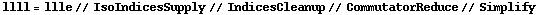 llll = llle // IsoIndicesSupply // IndicesCleanup // CommutatorReduce // Simplify