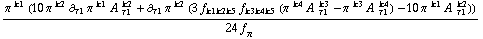 (π^( )^k1 (10 π^( )^k2 ∂ _ τ1 π^( ) _ �^k1 A^( ) _ τ1^k2 + ∂ _ τ1 π^( ) _ �^k2 (3 f _ (k1  k2  k5) f _ (k3  k4  k5) (π^( )^k4 A^( ) _ τ1^k3 - π^( )^k3 A^( ) _ τ1^k4) - 10 π^( )^k1 A^( ) _ τ1^k2)))/(24 f _ π^(�   ))