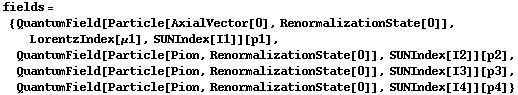 fields = {QuantumField[Particle[AxialVector[0], RenormalizationState[0]], LorentzIndex[μ1], SUNIndex[I1]][p1], QuantumField[Particle[Pion, RenormalizationState[0]], SUNIndex[I2]][p2], QuantumField[Particle[Pion, RenormalizationState[0]], SUNIndex[I3]][p3], QuantumField[Particle[Pion, RenormalizationState[0]], SUNIndex[I4]][p4]}