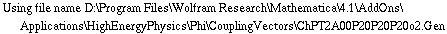 Using file name D:\\Program Files\\Wolfram Research\\Mathematica\\4.1\\AddOns\\Applications\\HighEnergyPhysics\\Phi\\CouplingVectors\\ChPT2A00P20P20P20o2.Gen