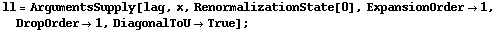 ll = ArgumentsSupply[lag, x, RenormalizationState[0], ExpansionOrder -> 1, DropOrder -> 1, DiagonalToU -> True] ;