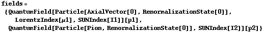 fields = {QuantumField[Particle[AxialVector[0], RenormalizationState[0]], LorentzIndex[μ1], SUNIndex[I1]][p1], QuantumField[Particle[Pion, RenormalizationState[0]], SUNIndex[I2]][p2]}