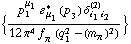 {(p _ 1^μ _ 1 � _ μ _ 1^*(p _ 3) δ _ (i _ 1 i _ 2)^(2))/(12 π^4 f _ π^(�   ) (q _ 1^2 - (m _ π^(�   ))^2))}