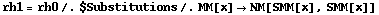 rh1 = rh0 /. $Substitutions /. MM[x] -> NM[SMM[x], SMM[x]]