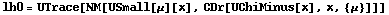 lh0 = UTrace[NM[USmall[μ][x], CDr[UChiMinus[x], x, {μ}]]]