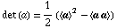 det (a) = 1/2 (< a >^2 - < a a >)