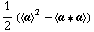 1/2 (< a >^2 - < a '6 a >)