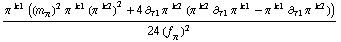 (π^( )^k1 ((m _ π^(�   ))^2 π^( )^k1 (π^( )^k2)^2 + 4 ∂ _ τ1 π^( ) _ �^k2 (π^( )^k2 ∂ _ τ1 π^( ) _ �^k1 - π^( )^k1 ∂ _ τ1 π^( ) _ �^k2)))/(24 (f _ π^(�   ))^2)