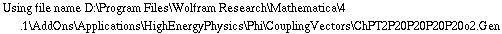 Using file name D:\\Program Files\\Wolfram Research\\Mathematica\\4.1\\AddOns\\Applications\\HighEnergyPhysics\\Phi\\CouplingVectors\\ChPT2P20P20P20P20o2.Gen