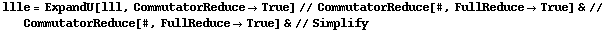 llle = ExpandU[lll, CommutatorReduce -> True] // CommutatorReduce[#, FullReduce -> True] & // CommutatorReduce[#, FullReduce -> True] & // Simplify