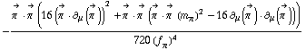 -(Overscript[π^( ), ->] &middot; Overscript[π^( ), ->] (16 (Overscript[π^( ), ->] &middot; ∂ _ μ(Overscript[π^( ), ->]))^2 + Overscript[π^( ), ->] &middot; Overscript[π^( ), ->] (Overscript[π^( ), ->] &middot; Overscript[π^( ), ->] (m _ π^(�   ))^2 - 16 ∂ _ μ(Overscript[π^( ), ->]) &middot; ∂ _ μ(Overscript[π^( ), ->]))))/(720 (f _ π^(�   ))^4)