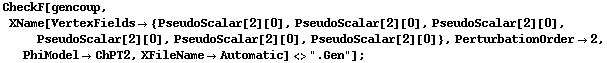 CheckF[gencoup, XName[VertexFields -> {PseudoScalar[2][0], PseudoScalar[2][0], PseudoScalar[2][0], PseudoScalar[2][0], PseudoScalar[2][0], PseudoScalar[2][0]}, PerturbationOrder -> 2, PhiModel -> ChPT2, XFileName -> Automatic] <> ".Gen"] ;