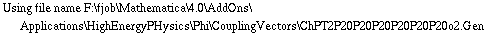 Using file name F:\\fjob\\Mathematica\\4.0\\AddOns\\Applications\\HighEnergyPHysics\\Phi\\CouplingVectors\\ChPT2P20P20P20P20P20P20o2.Gen
