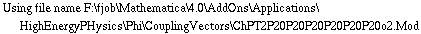 Using file name F:\\fjob\\Mathematica\\4.0\\AddOns\\Applications\\HighEnergyPHysics\\Phi\\CouplingVectors\\ChPT2P20P20P20P20P20P20o2.Mod