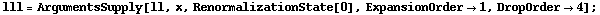 lll = ArgumentsSupply[ll, x, RenormalizationState[0], ExpansionOrder -> 1, DropOrder -> 4] ;