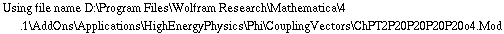 Using file name D:\\Program Files\\Wolfram Research\\Mathematica\\4.1\\AddOns\\Applications\\HighEnergyPhysics\\Phi\\CouplingVectors\\ChPT2P20P20P20P20o4.Mod