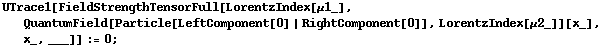 UTrace1[FieldStrengthTensorFull[LorentzIndex[μ1_], QuantumField[Particle[LeftComponent[0] | RightComponent[0]], LorentzIndex[μ2_]][x_], x_, ___]] := 0 ;