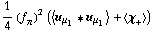 1/4 (f _ π^(�   ))^2 (< u _ μ _ 1 '6 u _ μ _ 1 > + < χ _ + >)