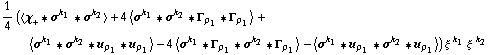 1/4 (< χ _ + '6 σ^k _ 1 '6 σ^k _ 2 > + 4 < σ^k _ 1 '6 σ^k _ 2 '6 Γ _ ρ _ 1 '6 Γ _ ρ _ 1 > + < σ^k _ 1 '6 σ^k _ 2 '6 u _ ρ _ 1 '6 u _ ρ _ 1 > - 4 < σ^k _ 1 '6 Γ _ ρ _ 1 '6 σ^k _ 2 '6 Γ _ ρ _ 1 > - < σ^k _ 1 '6 u _ ρ _ 1 '6 σ^k _ 2 '6 u _ ρ _ 1 >) ξ^( )^k _ 1 ξ^( )^k _ 2
