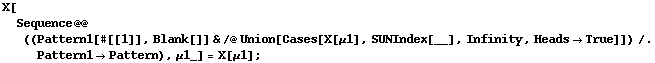 X[Sequence @@ ((Pattern1[#[[1]], Blank[]] & /@ Union[Cases[X[μ1], SUNIndex[__], Infinity, Heads -> True]]) /. Pattern1 -> Pattern), μ1_] = X[μ1] ;