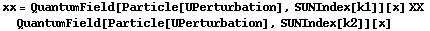 xx = QuantumField[Particle[UPerturbation], SUNIndex[k1]][x] XX QuantumField[Particle[UPerturbation], SUNIndex[k2]][x]