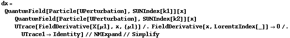 dx = QuantumField[Particle[UPerturbation], SUNIndex[k1]][x] QuantumField[Particle[UPerturbation], SUNIndex[k2]][x] UTrace[FieldDerivative[X[μ1], x, {μ1}] /. FieldDerivative[x, LorentzIndex[_]] -> 0 /. UTrace1 -> Identity] // NMExpand // Simplify