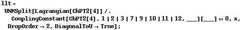 llt = UNMSplit[Lagrangian[ChPT2[4]] /. CouplingConstant[ChPT2[4], 1 | 2 | 3 | 7 | 9 | 10 | 11 | 12, ___][___] :> 0, x, DropOrder -> 2, DiagonalToU -> True] ;
