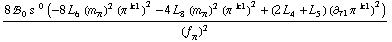 (8 !, _ 0^(  ) s^( )^0 (-8 L _ 6^(  ) (m _ π^(�   ))^2 (π^( )^k1)^2 - 4 L _ 8^(  ) (m _ π^(�   ))^2 (π^( )^k1)^2 + (2 L _ 4^(  ) + L _ 5^(  )) (∂ _ τ1 π^( ) _ �^k1)^2))/(f _ π^(�   ))^2
