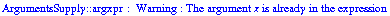 ArgumentsSupply :: argxpr :  Warning : The argument  x  is already in the expression