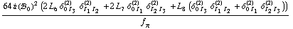 (64 i (!, _ 0^(  ))^2 (2 L _ 6^(  ) δ _ (0 I _ 3)^(2) δ _ (I _ 1 I _ 2)^(2) + 2 L _ 7^(  ) δ _ (0 I _ 1)^(2) δ _ (I _ 2 I _ 3)^(2) + L _ 8^(  ) (δ _ (0 I _ 3)^(2) δ _ (I _ 1 I _ 2)^(2) + δ _ (0 I _ 1)^(2) δ _ (I _ 2 I _ 3)^(2))))/f _ π^(�   )
